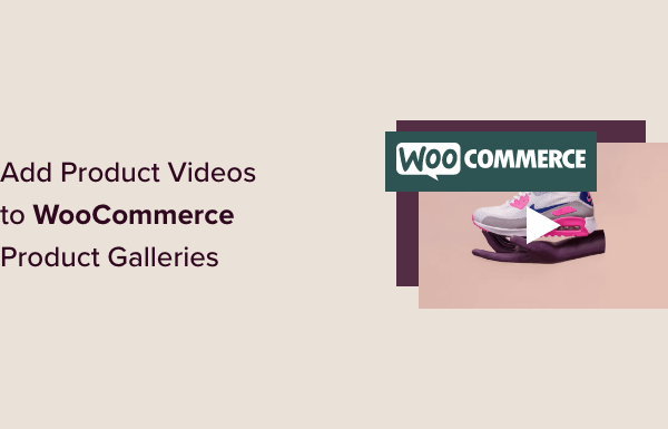 How to Add Product Videos to Your WooCommerce Galleries