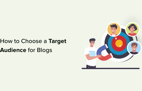 How to Choose a Target Audience for Blogs (+ Examples)