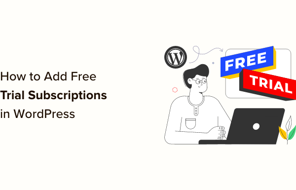 How to Add Free Trial Subscriptions in WordPress (4 Methods)