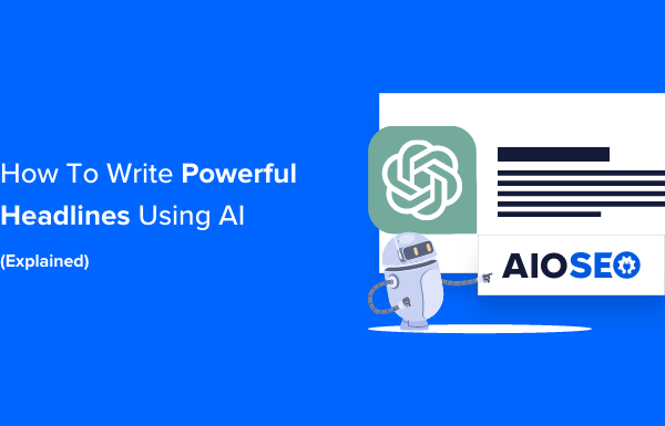 How to Write Powerful Headlines Using AI (Explained)