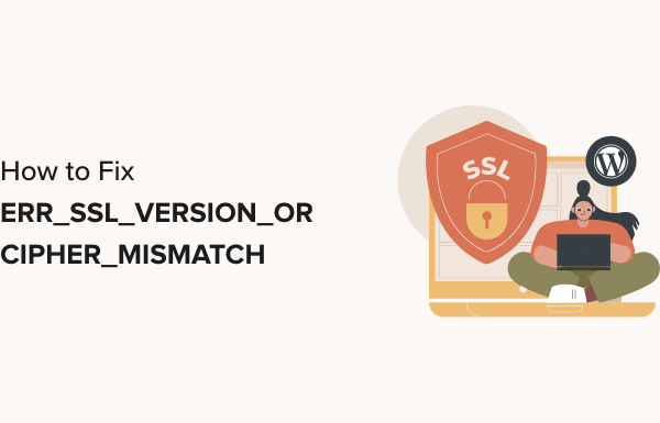 How to Fix ’ERR_SSL_VERSION_OR _CIPHER_MISMATCH’ in WordPress