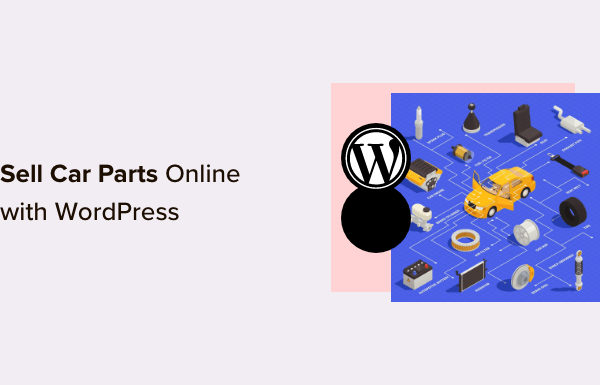 How to Sell Car Parts Online With WordPress (Step by Step)