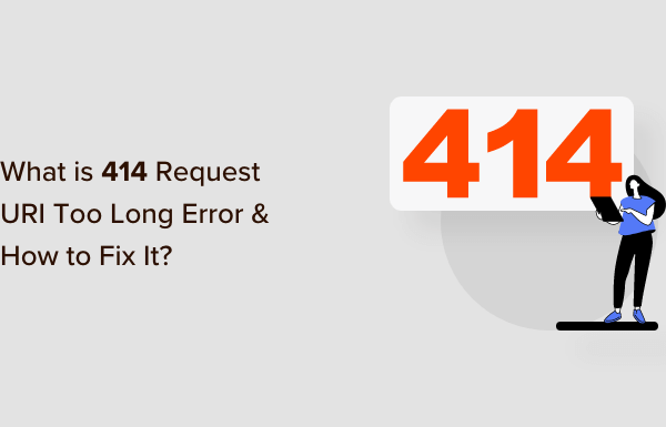 What is 414 Request URI Too Long Error and How to Fix It