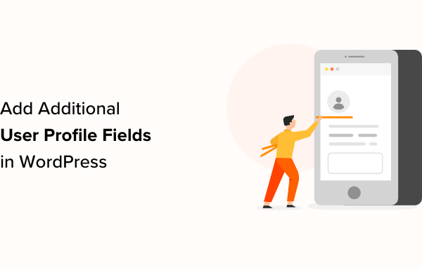 How to Add Additional User Profile Fields in WordPress Registration