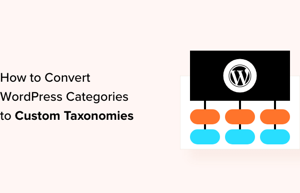 How to Convert WordPress Categories to Custom Taxonomies