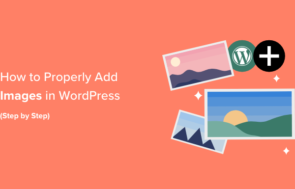 How to Properly Add Images in WordPress (Step by Step)