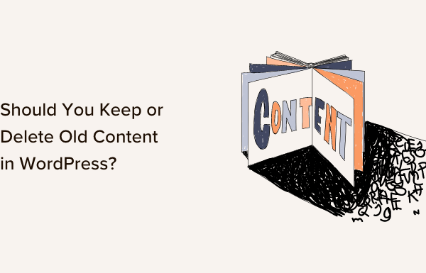 Should You Keep or Delete Old Content in WordPress? (Expert Opinion)