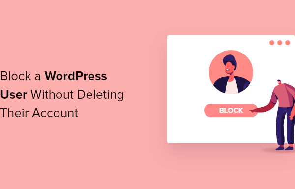 How to Block a WordPress User Without Deleting Their Account