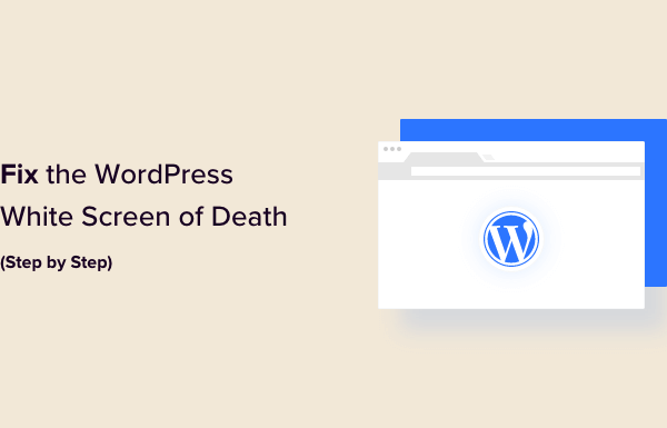 How to Fix the WordPress White Screen of Death (Step by Step)