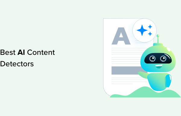 6 Best AI Content Detectors for Writers & Site Owners (Compared)