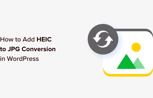 How to Add HEIC to JPG Conversion in WordPress (Easy Method)