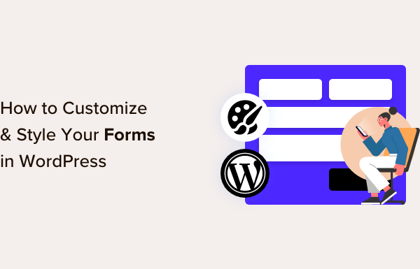 How to Customize and Style Your WordPress Forms (2 Easy Methods)