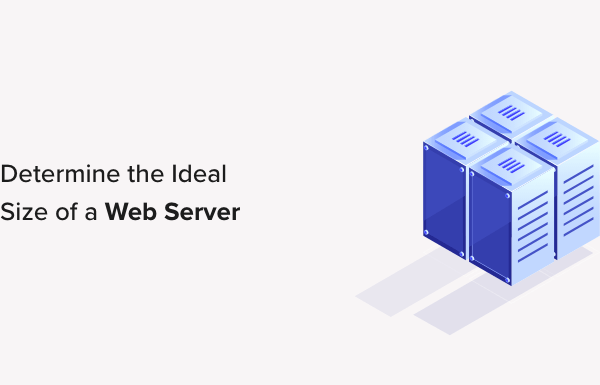 How to Determine the Ideal Size of a Web Server for Your Website