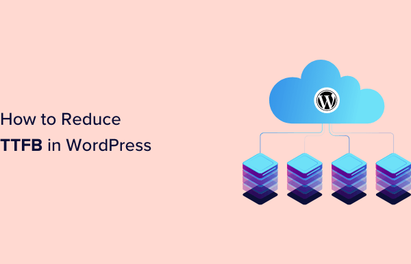 How to Reduce Time to First Byte (TTFB) in WordPress – Expert Tips