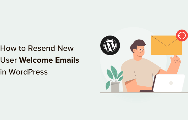 How to Resend New User Welcome Emails in WordPress