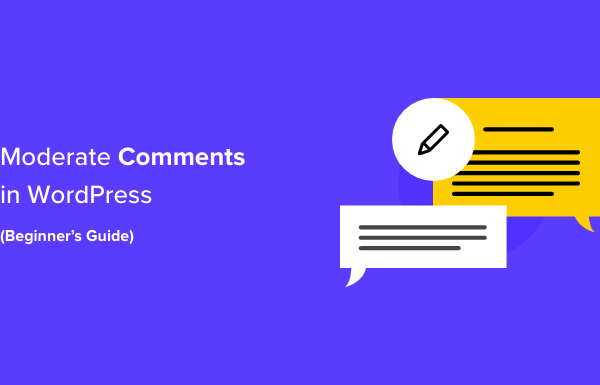 Beginner’s Guide on How to Moderate Comments in WordPress