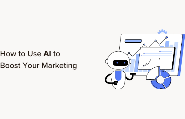 How to Use AI to Boost Your Marketing (13 Expert Tips)