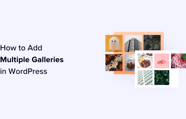 How to Add Multiple Galleries in WordPress Posts and Pages