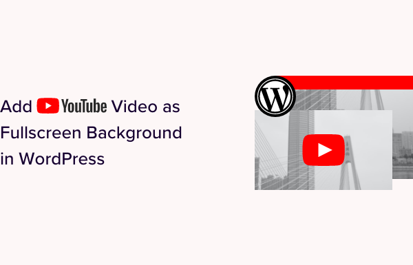 How to Add YouTube Video as Fullscreen Background in WordPress