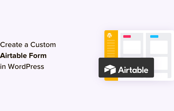 How to Create a Custom Airtable Form in WordPress (Easy Way)