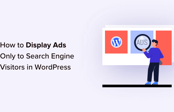 How to Display Ads Only to Search Engine Visitors in WordPress