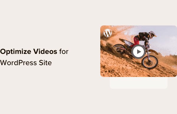 How to Optimize Videos for Your WordPress Website (Expert Tips)