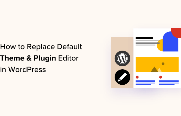 How to Replace Default Theme and Plugin Editor in WordPress