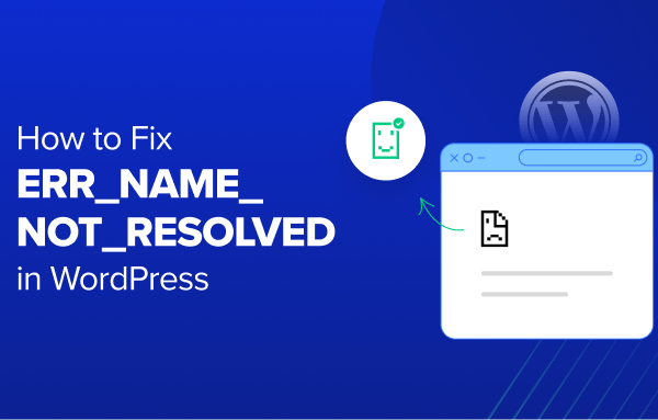 How to Fix ERR_NAME_NOT_RESOLVED in WordPress (Step by Step)