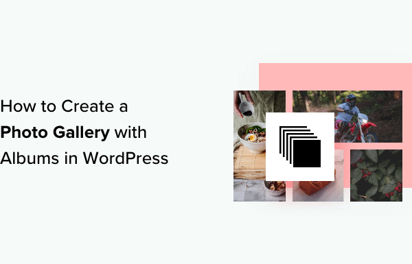 How to Create a Photo Gallery with Albums in WordPress