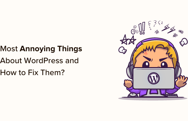 15 Most Annoying Things about WordPress and How to Fix Them