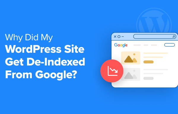 Why Did My WordPress Site Get De-Indexed From Google?