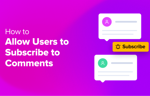 How to Allow Your Users to Subscribe to Comments in WordPress