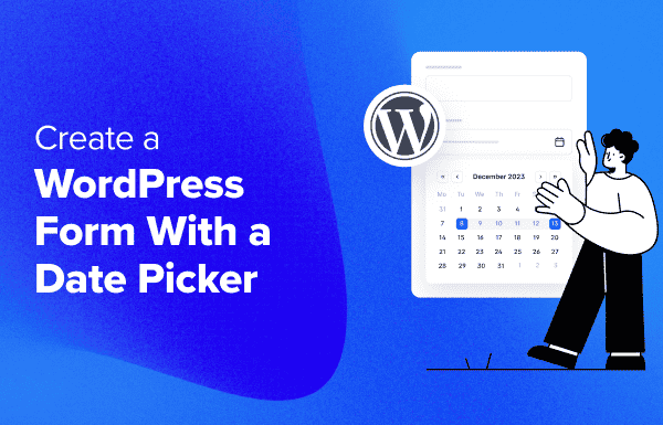 How to Create a WordPress Form With a Date Picker (Easy Way)