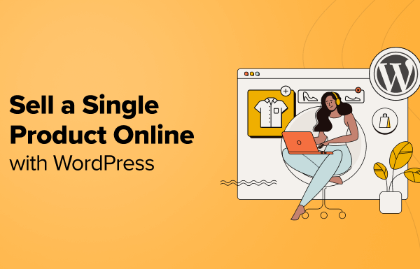 How to Sell a Single Product Online with WordPress (3 Ways)