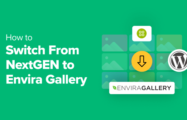 How to Switch From NextGEN to Envira Gallery in WordPress