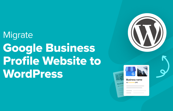 How to Migrate Google Business Profile Website to WordPress