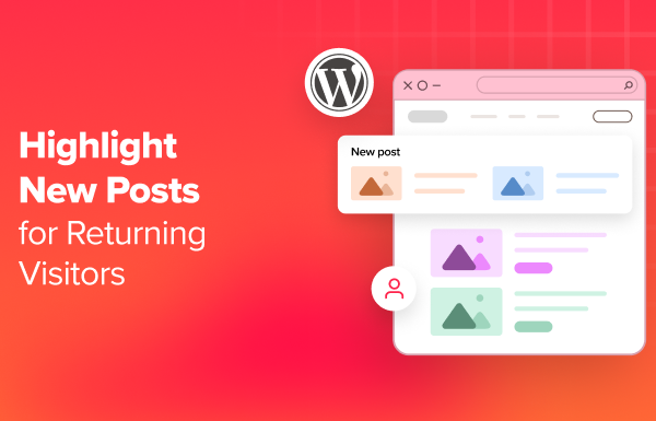 How to Highlight New Posts for Returning Visitors in WordPress