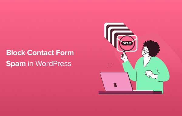 How to Block Contact Form Spam in WordPress (9 Proven Ways)