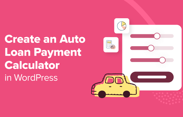 How to Create an Auto Loan / Car Payment Calculator in WordPress