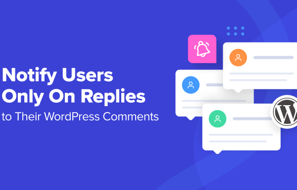 How to Notify Users Only on Replies to Their WordPress Comments