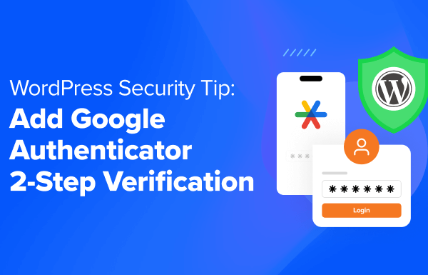 WordPress Security Tip: Add Google Authenticator 2-Step Verification