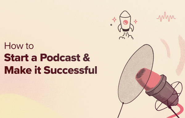 How to Start a Podcast (and Make it Successful) in 2024