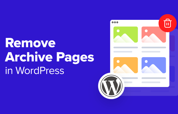 How to Remove Archive Pages in WordPress (4 Easy Methods)