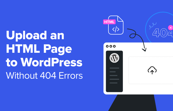 How to Upload an HTML Page to WordPress Without 404 Errors