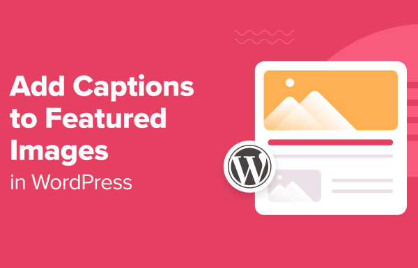 How to Add Captions to Featured Images in WordPress