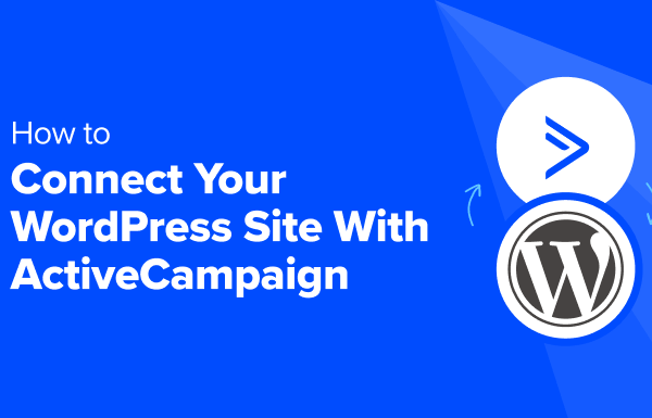 How to Connect Your WordPress Site With ActiveCampaign (5 Methods)