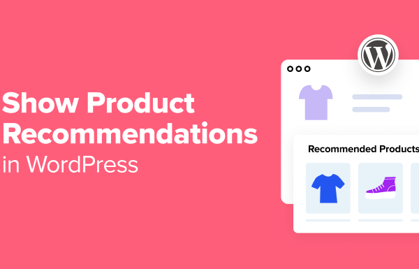 How to Show Product Recommendations in WordPress (7 Easy Ways)