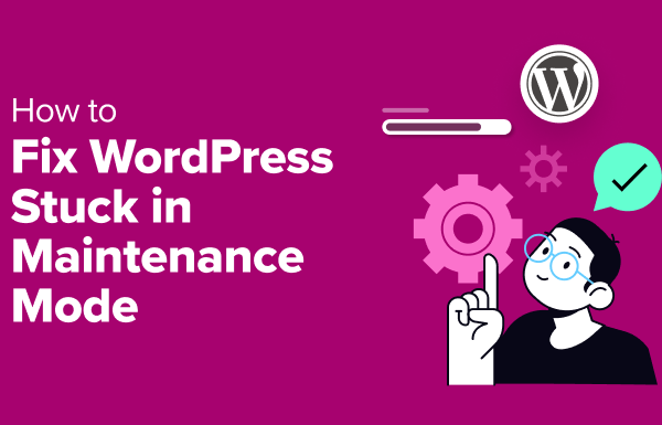 How to Fix WordPress Stuck in Maintenance Mode (The Easy Way)