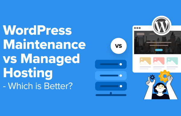 WordPress Maintenance vs Managed Hosting – Which Is Better?