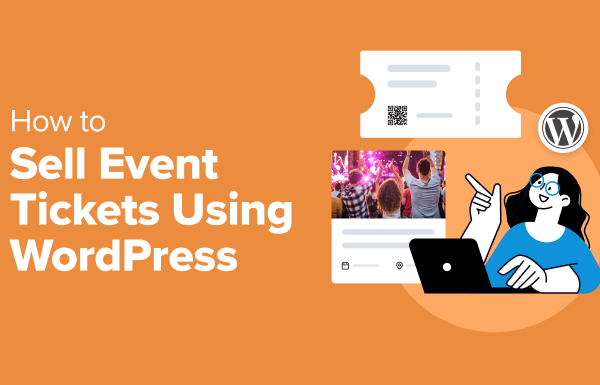 How to Sell Event Tickets Using WordPress (4 Easy Methods)